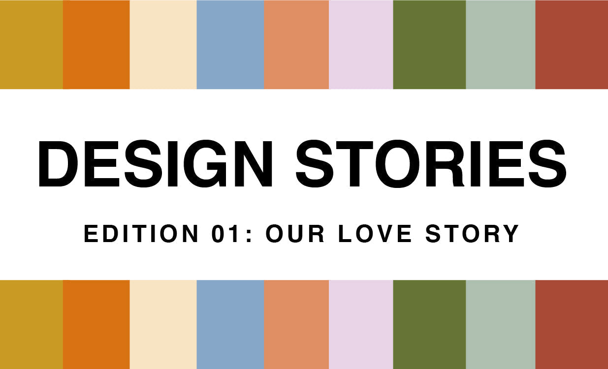 DESIGN STORIES: OUR LOVE STORY